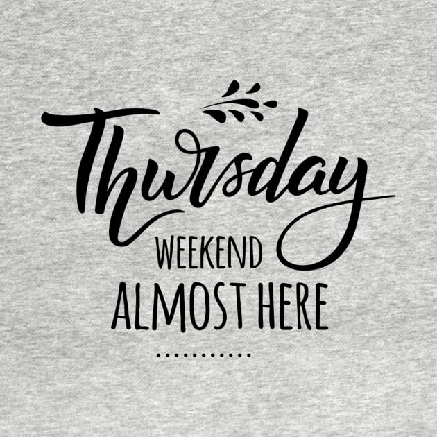 Thursday.. Weekend Almost There Weekend Lover Quotes by Squeak Art